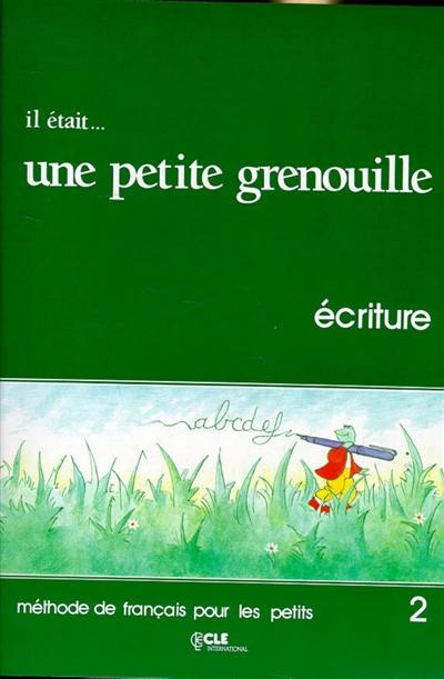 Il était une petite grenouille : niveau 2 : livret d'écriture