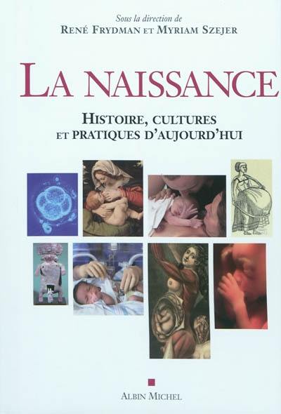 La naissance : histoire, cultures et pratiques d'aujourd'hui