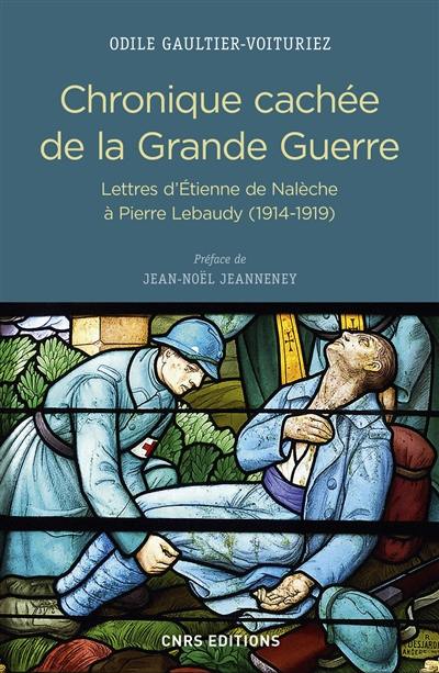 Chronique cachée de la Grande Guerre : lettres d'Etienne de Nalèche à Pierre Lebaudy (1914-1919)