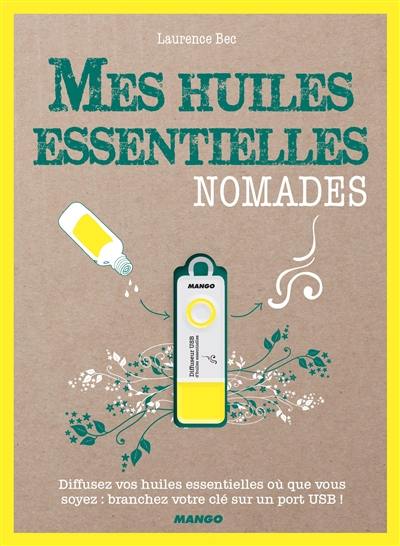 Mes huiles essentielles nomades : diffusez vos huiles essentielles où que vous soyez : branchez votre clé sur un port USB !