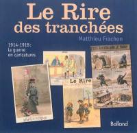 Le rire des tranchées : 1914-1918, la guerre en caricatures