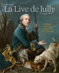 Ange Laurent de la Live de Jully : un grand amateur à l'époque des Lumières : 1725-1779