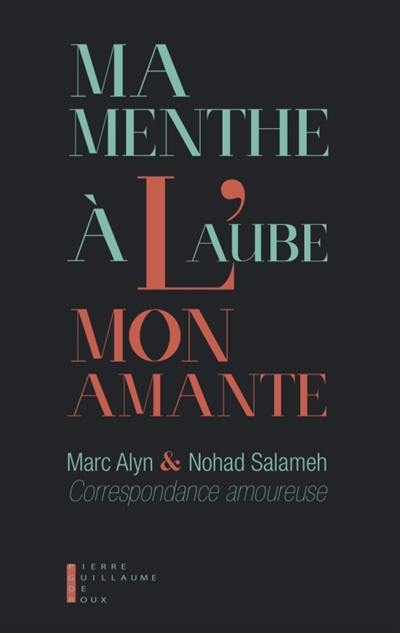 Ma menthe à l'aube, mon amante : correspondance amoureuse