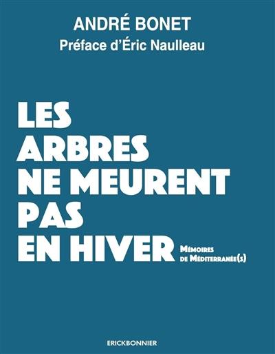 Les arbres ne meurent pas en hiver : mémoires de Méditerranée(s)