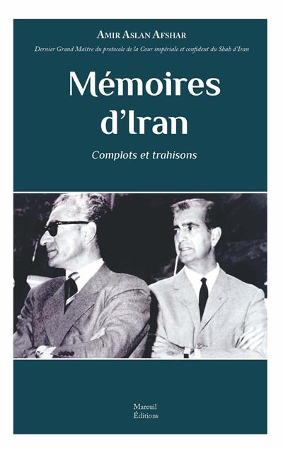 Mémoires d'Iran : complots et trahisons : entretien avec Ali Mirfatrous