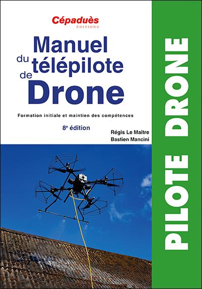 Manuel du télépilote de drone : formation initiale et maintien des compétences