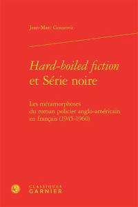 Hard-boiled fiction et Série noire : les métamorphoses du roman policier anglo-américain en français (1945-1960)