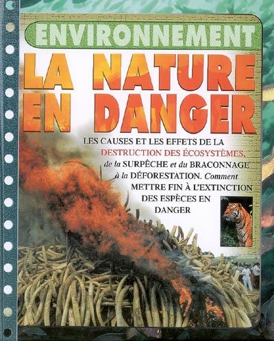 La nature en danger : les causes et les effets de la destruction des écosystèmes, de la surpêche et du braconnage à la déforestation : comment mettre fin à l'extinction des espèces en danger