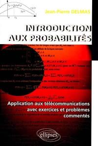 Introduction aux probabilités : application aux télécommunications avec exercices et problèmes commentés