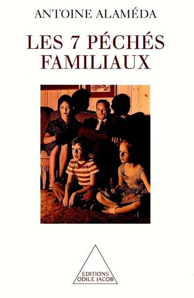 Les 7 péchés familiaux