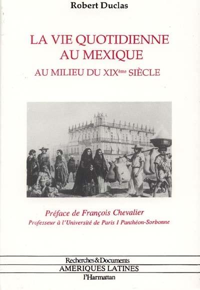 La Vie quotidienne au Mexique : au milieu du XIXe siècle