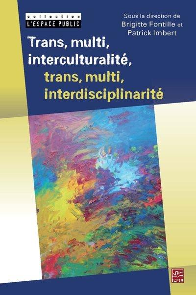 Trans, multi, interculturalité, trans, multi, interdisciplinarité