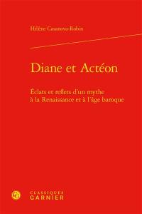 Diane et Actéon : éclats et reflets d'un mythe à la Renaissance et à l'âge baroque