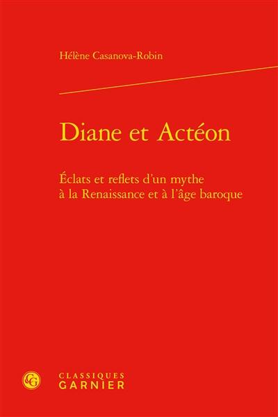 Diane et Actéon : éclats et reflets d'un mythe à la Renaissance et à l'âge baroque