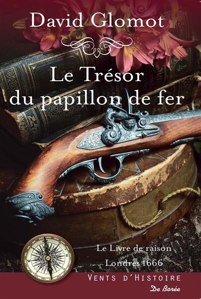 Le trésor du papillon de fer : le livre de raison, Londres 1666 : roman historique