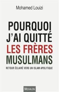 Pourquoi j'ai quitté les Frères musulmans : retour éclairé vers un islam apolitique