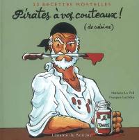 Pirates à vos couteaux ! (de cuisine) : 30 recettes mortelles