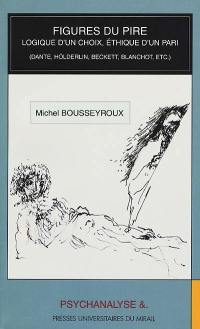 Figures du pire : logique d'un choix, éthique d'un pari : Dante, Hölderlin, Beckett, Blanchot, etc.