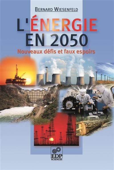 L'énergie en 2050 : nouveaux défis et faux espoirs