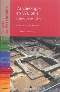 L'archéologie en Wallonie. L'époque romaine : vie en société, religion et artisanat