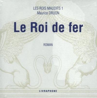 Les rois maudits. Vol. 1. Le roi de fer