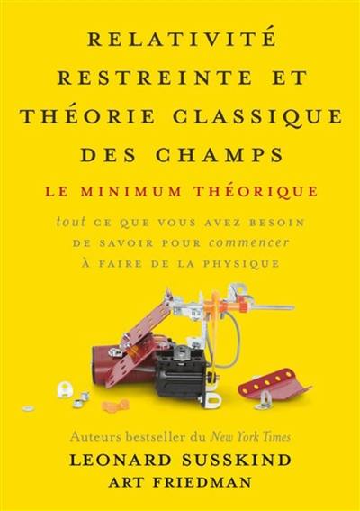 Relativité restreinte et théorie classique des champs : le minimum théorique : tout ce que vous avez besoin de savoir pour commencer à faire de la physique