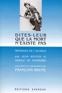 Dites-leur que la mort n'existe pas : messages de l'au-delà par Jean Winter et Gérald de Dampierre