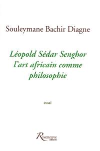 Léopold Sédar Senghor, l'art africain comme philosophie : essai