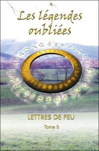 Lettres de feu. Vol. 5. Les légendes oubliées