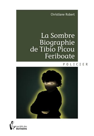 La Sombre biographie de Tibio Picou Feriboate