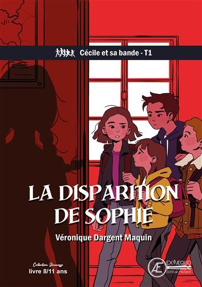 Cécile et sa bande. Vol. 1. La disparition de Sophie