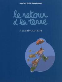 Le retour à la terre. Vol. 5. Les révolutions