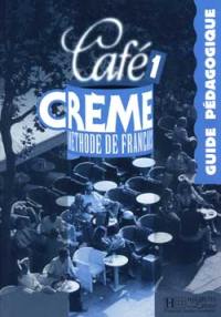 Café crème 1, méthode de français : guide pédagogique