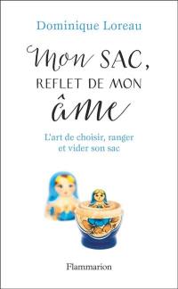 Mon sac, reflet de mon âme : l'art de choisir, ranger et vider son sac