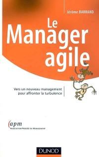 Le manager agile : vers un nouveau management pour affronter la turbulence