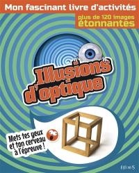 Illusions d'optique : mon fascinant livre d'activités : plus de 120 images étonnantes