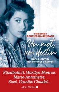 Un mot, un destin : dans l'intimité des femmes célèbres