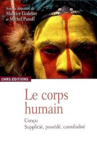 Le corps humain : conçu, supplicié, possédé, cannibalisé