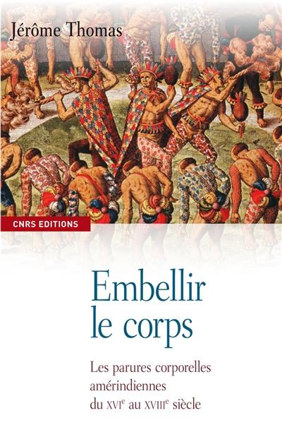 Embellir le corps : les parures corporelles amérindiennes du XVIe au XVIIIe siècle : Antilles, Amérique centrale, Amérique du Sud