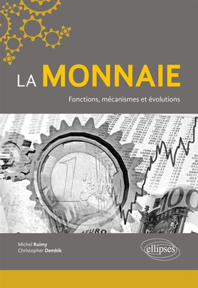 La monnaie : fonctions, mécanismes et évolutions