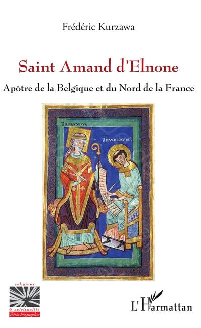 Saint Amand d'Elnone : apôtre de la Belgique et du nord de la France