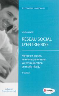 Réseau social d'entreprise : mettre en oeuvre, animer et pérenniser la communication en mode réseau