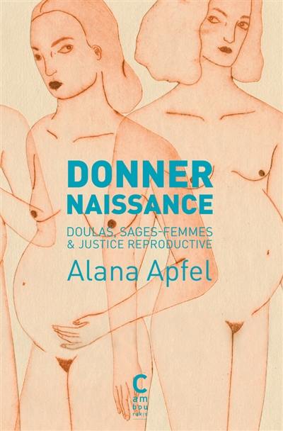 Donner naissance : doulas, sages-femmes & justice reproductive