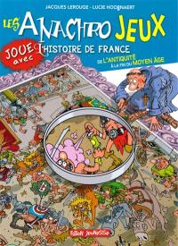 Les anachrojeux : des anachronismes à trouver dans l'histoire ! : de l'Antiquité à la fin du Moyen Age