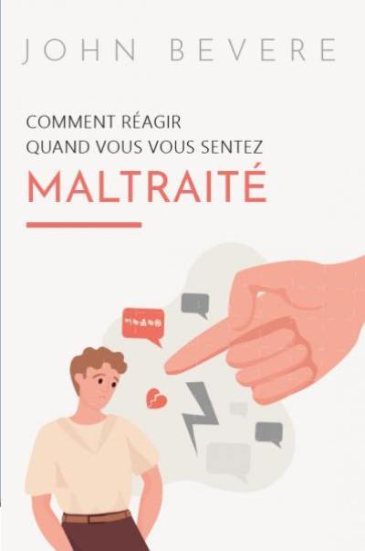 Comment réagir quand vous vous sentez maltraité