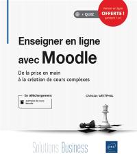 Enseigner en ligne avec Moodle : de la prise en main à la création de cours complexes