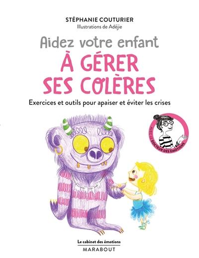 Aidez votre enfant à gérer ses colères : exercices et outils pour apaiser et éviter les crises