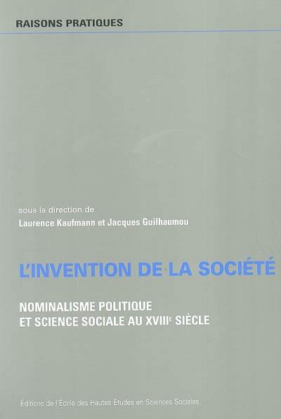 L'invention de la société : nominalisme politique et sciences sociales au XVIIIe siècle