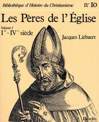 Les Pères de l'Eglise. Vol. 1. Du Ier au IVe siècle