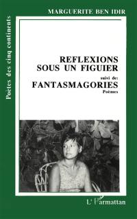 Réflexions sous un figuier. Fantasmagories : poèmes